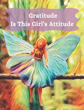 Gratitude is This Girl's Attitude: 21 Days to Create Healthy Happy Attitude Habits for Teen & Preteen Girls Teal Blue and Purple Fairy Lovers Gift Journal Diary Notebook (Habits of Gratitude)