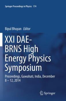 Paperback XXI Dae-Brns High Energy Physics Symposium: Proceedings, Guwahati, India, December 8 - 12, 2014 Book