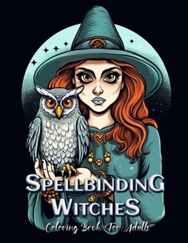 Paperback Spellbinding Witches Coloring Book for Adults: Enchanting Illustrations of Powerful Witches Book