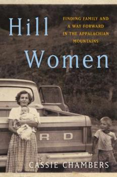 Hardcover Hill Women: Finding Family and a Way Forward in the Appalachian Mountains Book