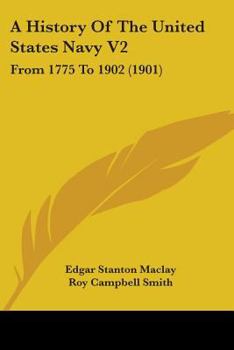 A History Of The United States Navy V2: From 1775 To 1902