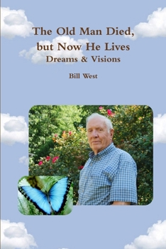Paperback The Old Man Died, but Now He Lives: Dreams & Visions Book