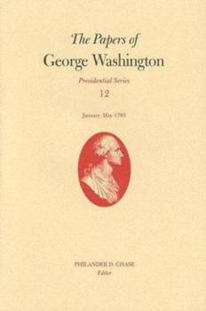 Hardcover The Papers of George Washington, Volume 12: January--May 1793 Book