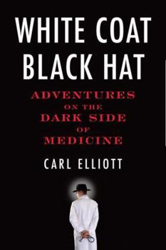 Hardcover White Coat, Black Hat: Adventures on the Dark Side of Medicine Book