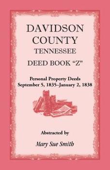 Paperback Davidson County, Tennessee Deed Book Z, Personal Property Deeds, September 5, 1835- January 2, 1838 Book