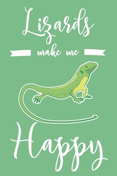 Paperback Lizards Make Me Happy: 6x9" Dot Bullet Notebook/Journal Funny Lizard, Reptile Owner Gift Idea Book