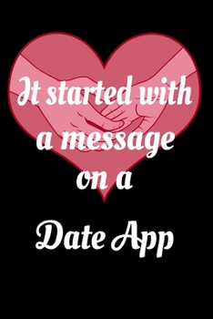 It Started With A Message On A Date App: Cute Holding Hands Couples Journal