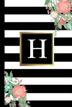 Paperback H: Black and White Stripes & Flowers, Floral Personal Letter H Monogram, Customized Initial Journal, Monogrammed Notebook Book