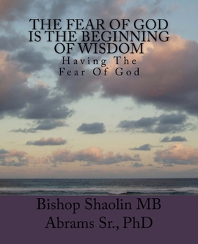 The Fear Of God Is The Beginning Of Wisdom: Having The Fear Of God