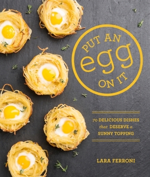 Paperback Put an Egg on It: 70 Delicious Dishes That Deserve a Sunny Topping Book