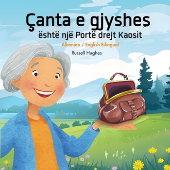 Çanta e gjyshes është një Portë drejt Kaosit (Albanian / English Bilingual): Grandma's Purse is a Portal to Chaos (Albanian Edition)
