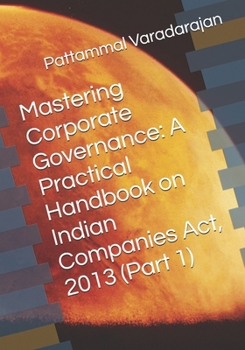 Paperback Mastering Corporate Governance: A Practical Handbook on Indian Companies Act, 2013 (Part 1) Book