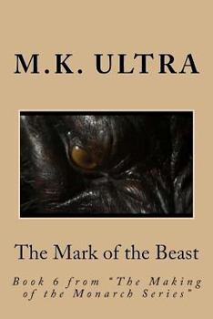 Paperback The Mark of the Beast: Book 6 from "The Making of the Monarch Series" Book