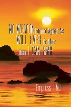 Paperback No Weapon Formed Against Me Will Ever Be More Than I Can Bare Book
