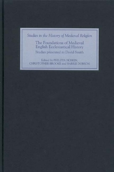 The Foundations of Medieval English Ecclesiastical History: Studies Presented to David Smith - Book  of the Studies in the History of Medieval Religion