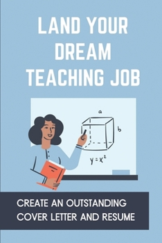 Land Your Dream Teaching Job: Create An Outstanding Cover Letter And Resume: How To Compare Job Offers