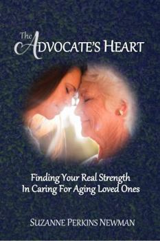 Paperback The Advocate's Heart: Finding Your Real Strength in Caring for Aging Loved Ones Book