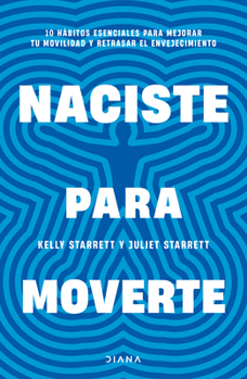 Paperback Naciste Para Moverte: 10 Hábitos Esenciales Para Un Movimiento Libre Y Una Vida Plena / Built to Move [Spanish] Book