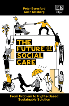 Hardcover The Future of Social Care: From Problem to Rights-Based Sustainable Solution Book