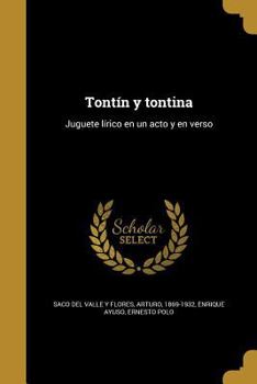 Paperback Tont?n y tontina: Juguete l?rico en un acto y en verso [Spanish] Book