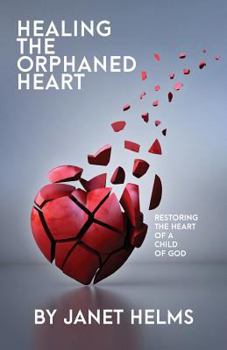 Paperback Healing the Orphaned Heart: Restoring the Heart of a Child of God Book