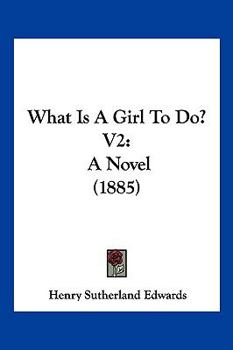 What Is A Girl To Do? V2: A Novel