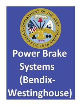 Paperback Power Brake Systems (Bendix-Westinghouse): By: United States. Department Of The Army and Department of the Air Force Book
