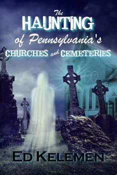 Paperback The Haunting of Pennsylvania's Cemeteries... and Churches Book