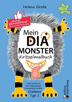 Paperback Mein Dia-Monster Kritzelmalbuch - Erste Schritte zu einer lebenslangen Freundschaft mit dem Diabetes Typ 1: Kindern das neue Leben einfach erkl?ren: S [German] Book