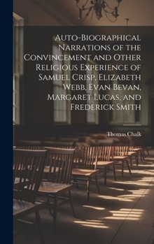 Hardcover Auto-Biographical Narrations of the Convincement and Other Religious Experience of Samuel Crisp, Elizabeth Webb, Evan Bevan, Margaret Lucas, and Frede Book