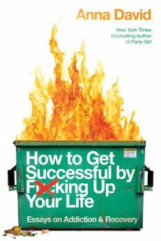 Paperback How to Get Successful by F*cking Up Your Life: Essays on Addiction and Recovery Book