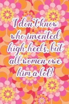 Invented High Heels: Outfit Planner Organizer, Fashion Planner, Daily Outfit Organizer, Wardrobe Planning Journal (With Floral Cover)