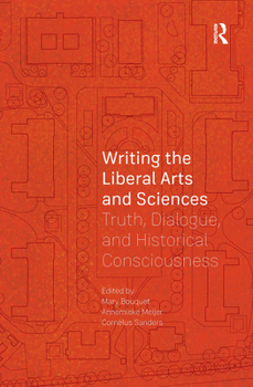 Paperback Writing the Liberal Arts and Sciences: Truth, Dialogue, and Historical Consciousness Book