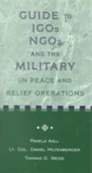 Paperback Guide to Igos, Ngos, and the Military in Peace and Relief Operations Book