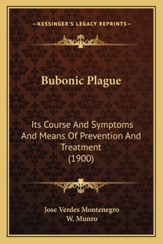 Paperback Bubonic Plague: Its Course And Symptoms And Means Of Prevention And Treatment (1900) Book
