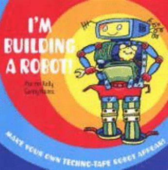 Hardcover I'm Building a Robot!: Make Your Own Techno-tape Robot Appear! Book