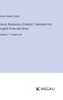 Heroic Romances of Ireland, Translated into English Prose and Verse: Volume 2 - in large print