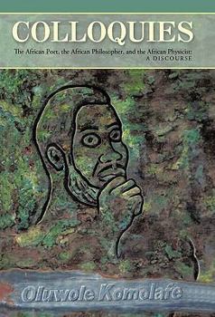 Paperback Colloquies: The African Poet, the African Philosopher, and the African Physicist: A Discourse Book