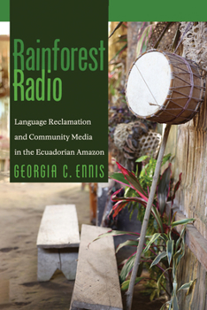 Paperback Rainforest Radio: Language Reclamation and Community Media in the Ecuadorian Amazon Book