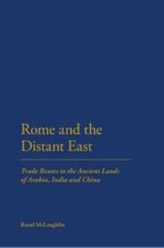 Hardcover Rome and the Distant East: Trade Routes to the Ancient Lands of Arabia, India and China Book