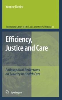 Hardcover Efficiency, Justice and Care: Philosophical Reflections on Scarcity in Health Care Book