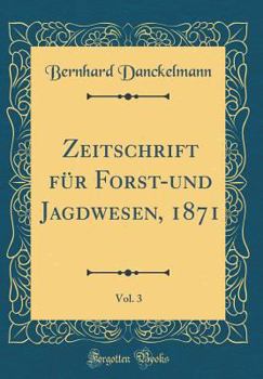 Hardcover Zeitschrift F?r Forst-Und Jagdwesen, 1871, Vol. 3 (Classic Reprint) [German] Book