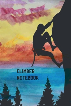 Climber Notebook: - This is the last thing you always forgot to take with you to the top -  Cute Mountain travel to write in - Journal, Composition Book and Diary