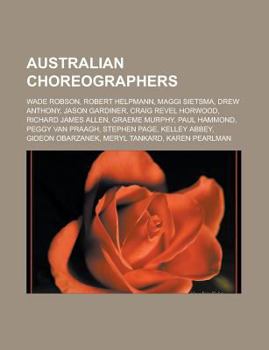 Paperback Australian Choreographers: Wade Robson, Robert Helpmann, Maggi Sietsma, Drew Anthony, Jason Gardiner, Craig Revel Horwood, Richard James Allen, G Book