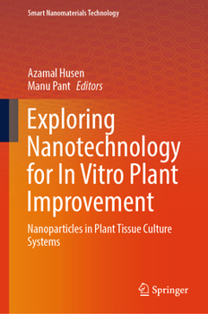 Hardcover Exploring Nanotechnology for in Vitro Plant Improvement: Nanoparticles in Plant Tissue Culture Systems Book