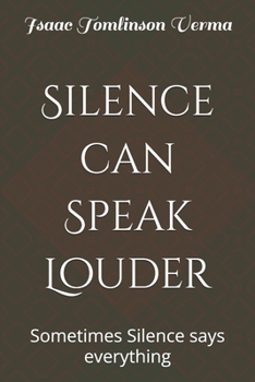 Paperback Silence can Speak Louder: Sometimes Silence says everything Book