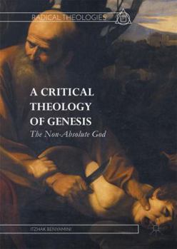 Hardcover A Critical Theology of Genesis: The Non-Absolute God Book