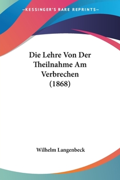 Paperback Die Lehre Von Der Theilnahme Am Verbrechen (1868) [German] Book