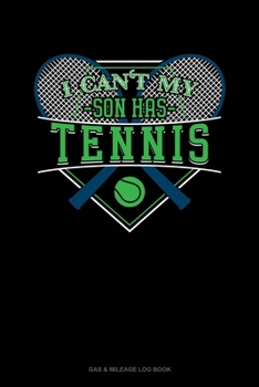 Paperback I Can't My Son Has Tennis: Gas & Mileage Log Book