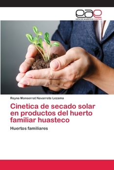 Paperback Cinetica de secado solar en productos del huerto familiar huasteco [Spanish] Book